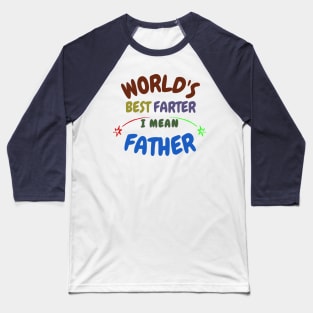 worlds best farter i mean father funny best cat dad ever t-shirt Baseball T-Shirt